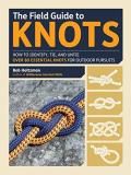 Bob Holtzman The Field Guide To Knots How To Identify Tie And Untie Over 80 Essential 