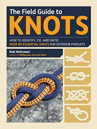 Bob Holtzman The Field Guide To Knots How To Identify Tie And Untie Over 80 Essential 