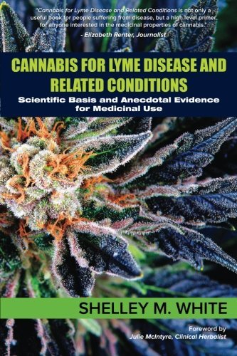 Shelley White/Cannabis for Lyme Disease & Related Conditions@ Scientific Basis and Anecdotal Evidence for Medic