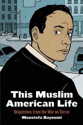 Moustafa Bayoumi/This Muslim American Life@ Dispatches from the War on Terror