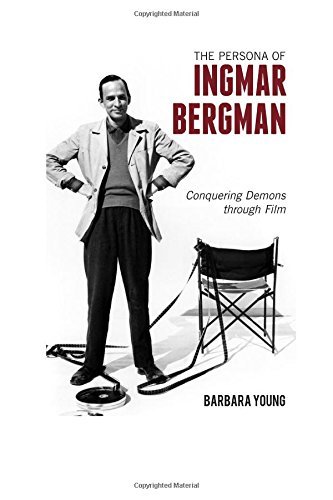 Barbara Young The Persona Of Ingmar Bergman Conquering Demons Through Film 