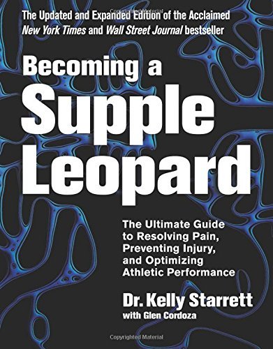 Kelly Starrett Becoming A Supple Leopard 2nd Edition The Ultimate Guide To Resolving Pain Preventing 0002 Edition;revised 