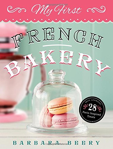 Barbara Beery My First French Bakery 
