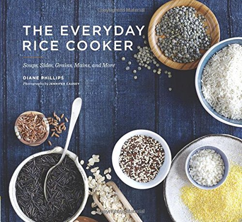 Diane Phillips The Everyday Rice Cooker Soups Sides Grains Mains And More 