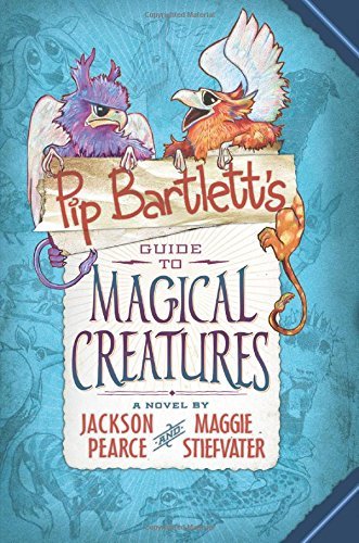 Maggie Stiefvater/Pip Bartlett's Guide to Magical Creatures (Pip Bar