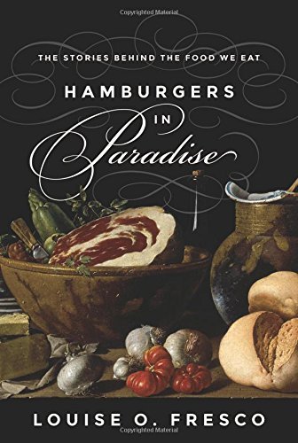 Louise O. Fresco Hamburgers In Paradise The Stories Behind The Food We Eat 
