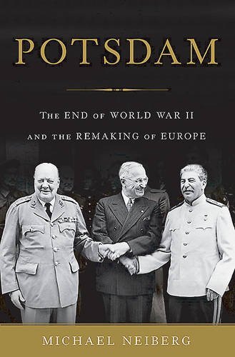 Michael Neiberg/Potsdam@The End of World War II and the Remaking of Europ