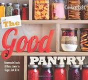 The Editors Of Cooking Light The Good Pantry Homemade Foods & Mixes Lower In Sugar Salt & Fat 
