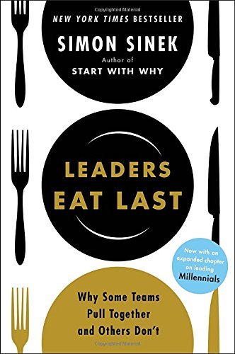 Simon Sinek/Leaders Eat Last@ Why Some Teams Pull Together and Others Don't