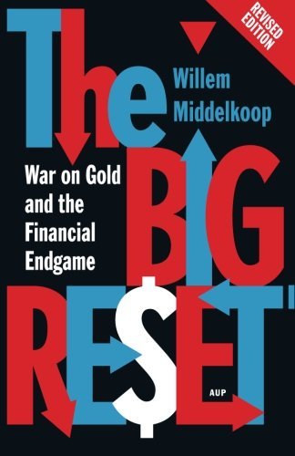 Willem Middelkoop The Big Reset Revised Edition War On Gold And The Financial Endgame 0002 Edition;revised 