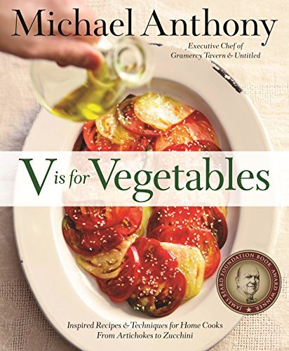 Michael Anthony V Is For Vegetables Inspired Recipes & Techniques For Home Cooks F 