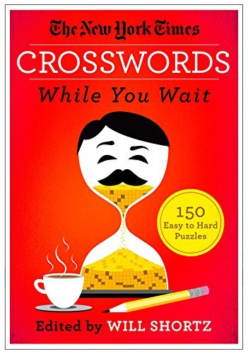 New York Times/The New York Times Crosswords While You Wait@ 150 Easy to Hard Puzzles