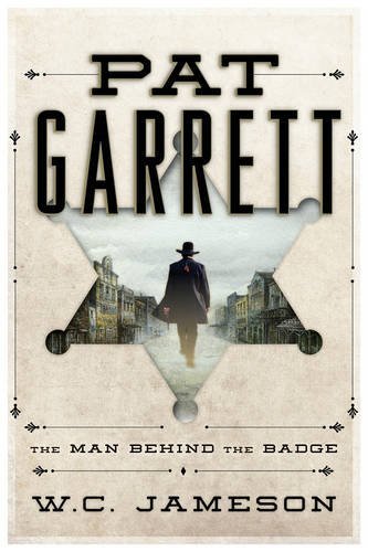 W. C. Jameson/Pat Garrett@ The Man Behind the Badge