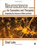 Chad C. Luke Neuroscience For Counselors And Therapists Integrating The Sciences Of Mind And Brain 