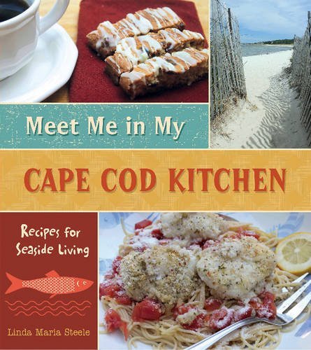 Linda Maria Steele/Meet Me in My Cape Cod Kitchen@ Recipes for Seaside Living