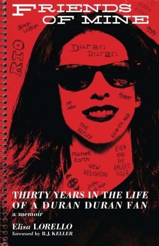 Elisa Lorello/Friends of Mine@ Thirty Years in the Life of a Duran Duran Fan