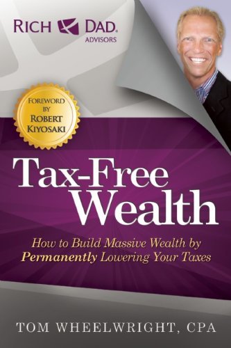 Tom Wheelwright Tax Free Wealth How To Build Massive Wealth By Permanently Loweri 