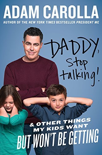 Adam Carolla/Daddy, Stop Talking@And Other Things My Kids Want But Won't Be Gettin