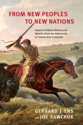 Gerhard J. Ens From New Peoples To New Nations Aspects Of Metis History And Identity From The Ei 