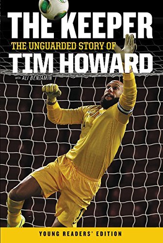 Tim Howard/The Keeper@ The Unguarded Story of Tim Howard Young Readers'
