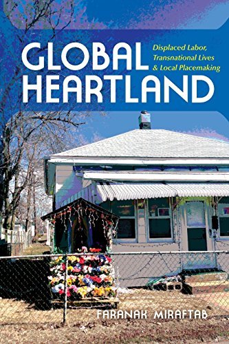 Faranak Miraftab Global Heartland Displaced Labor Transnational Lives And Local P 