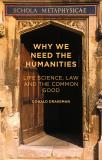 Donald Drakeman Why We Need The Humanities Life Science Law And The Common Good 2015 