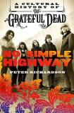 Peter Richardson No Simple Highway A Cultural History Of The Grateful Dead 