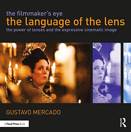 Gustavo Mercado The Filmmaker's Eye The Language Of The Lens The Power Of Lenses And 