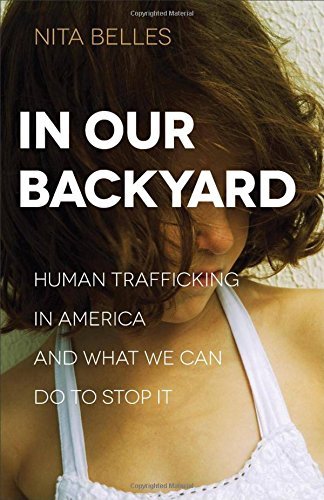 Nita Belles/In Our Backyard@ Human Trafficking in America and What We Can Do t