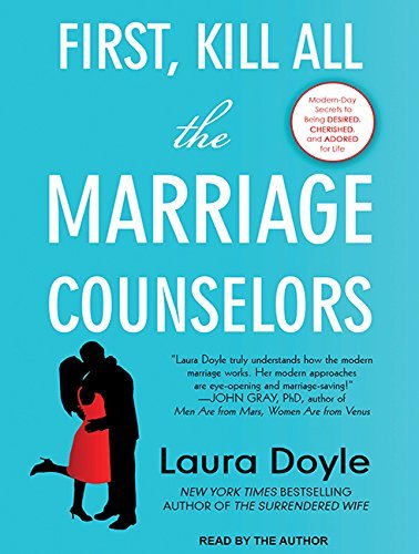 Laura Doyle/First, Kill All the Marriage Counselors@ Modern-Day Secrets to Being Desired, Cherished, a@ MP3 CD