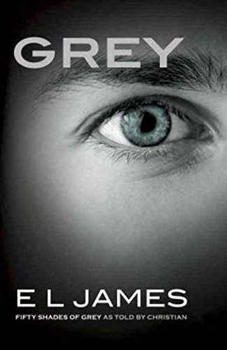 E. L. James/Grey: Fifty Shades Of Grey As Told By Christian