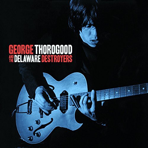 George Thorogood & The Delaware Destroyers/George Thorogood & The Delaware Destroyers