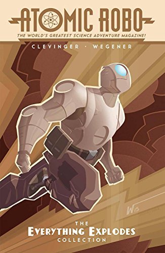 Brian Clevinger Atomic Robo The Everything Explodes Collection 