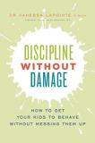 Vanessa Lapointe Discipline Without Damage How To Get Your Kids To Behave Without Messing Th 