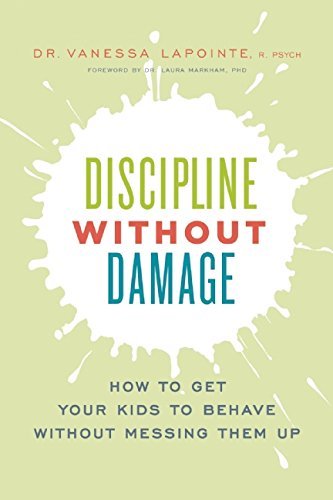 Vanessa Lapointe Discipline Without Damage How To Get Your Kids To Behave Without Messing Th 