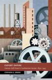 Stephen G. Gross Export Empire German Soft Power In Southeastern Europe 1890 19 