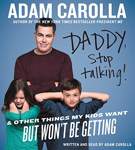 Adam Carolla/Daddy, Stop Talking!@ And Other Things My Kids Want But Won't Be Gettin@ABRIDGED