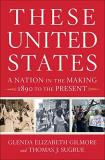 Glenda Elizabeth Gilmore These United States A Nation In The Making 1890 To The Present 