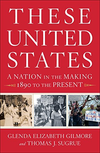Glenda Elizabeth Gilmore These United States A Nation In The Making 1890 To The Present 