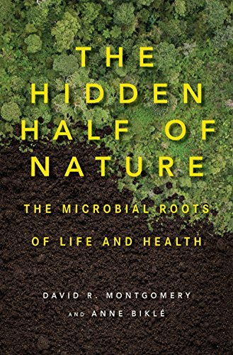 David R. Montgomery/The Hidden Half of Nature@ The Microbial Roots of Life and Health