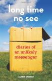 Carrie Triffet Long Time No See Diaries Of An Unlikely Messenger 