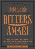 Mark Bitterman Bitterman's Field Guide To Bitters & Amari 2 500 Bitters; 50 Amari; 123 Recipes For Cocktails 