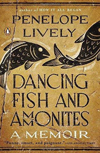 Penelope Lively/Dancing Fish and Ammonites@ A Memoir