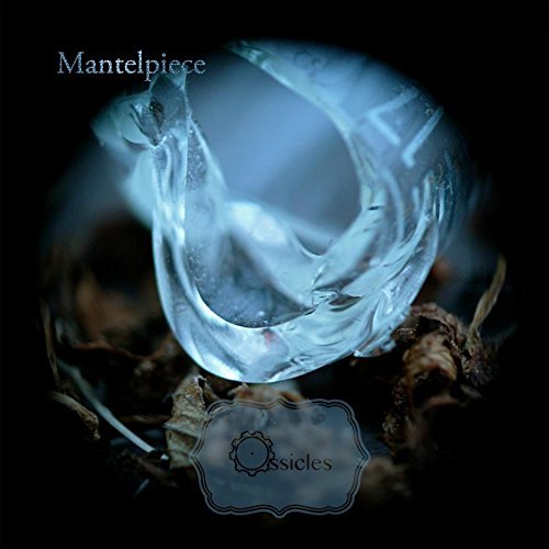 Ossicles/Mantelpiece