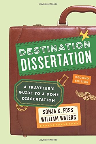 Sonja K. Foss Destination Dissertation A Traveler's Guide To A Done Dissertation 0002 Edition; 