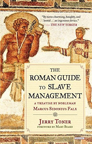 Jerry Toner The Roman Guide To Slave Management A Treatise By Nobleman Marcus Sidonius Falx 