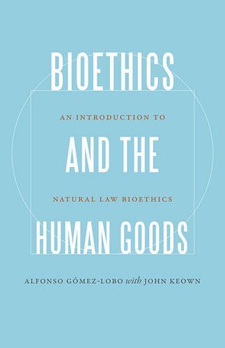 Alfonso Gomez Lobo Bioethics And The Human Goods An Introduction To Natural Law Bioethics 