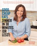 Jessica Fisher Good Cheap Eats Dinner In 30 Minutes Or Less Fresh Fast And Flavorful Home Cooked Meals Wit 