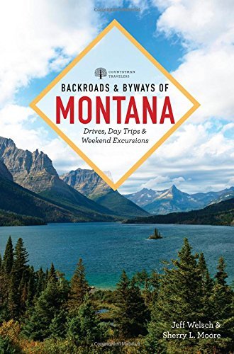 Jeff Welsch Backroads & Byways Of Montana Drives Day Trips & Weekend Excursions 0002 Edition; 