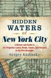 Sergey Kadinsky Hidden Waters Of New York City A History And Guide To 101 Forgotten Lakes Ponds 